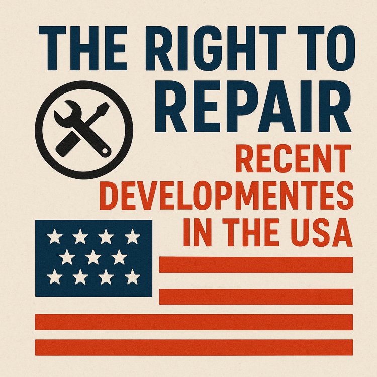 The Right to Repair: Recent Developments in the USA