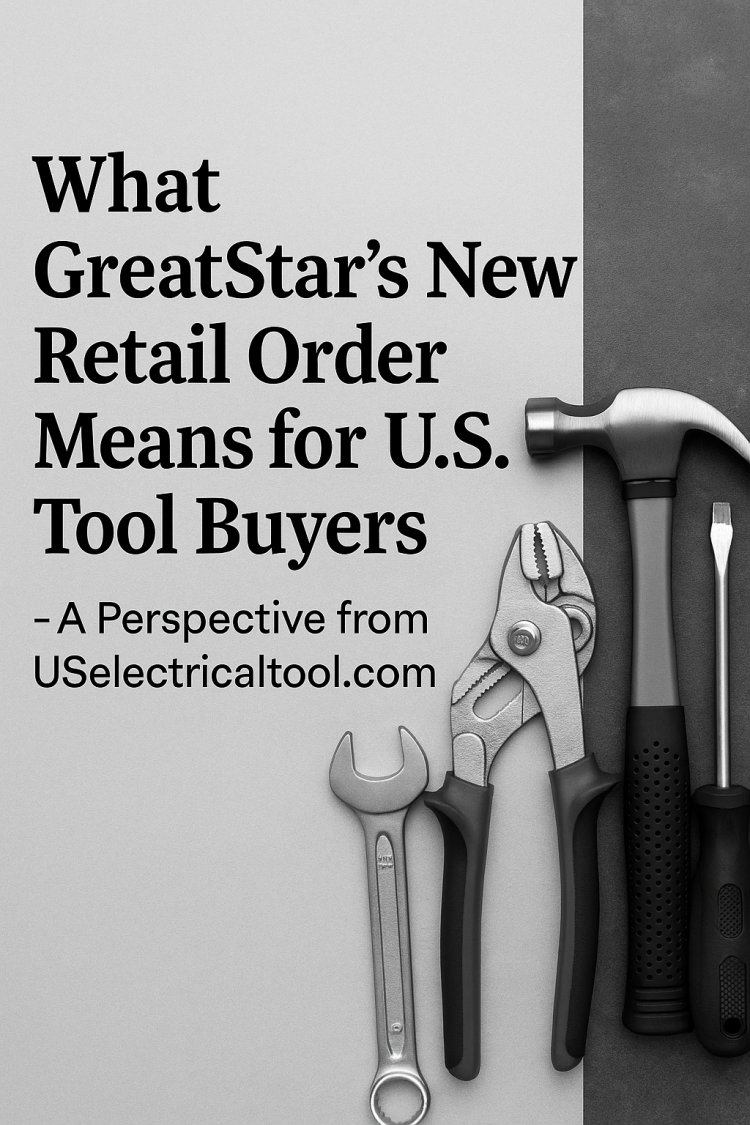 What GreatStar’s U.S. Retail Deal Means for Electricians and Tool Buyers